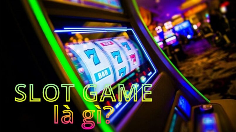 Slot game là gì? Trò chơi này có gì đặc biệt?